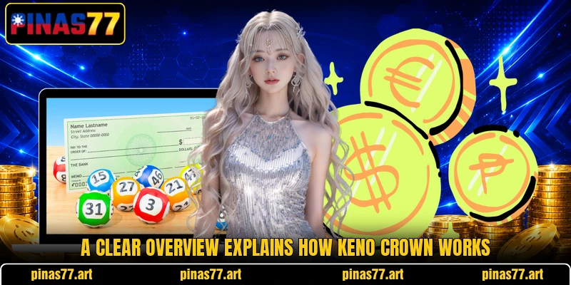 A clear overview explains how Keno Crown works A clear overview explains how Keno Crown works