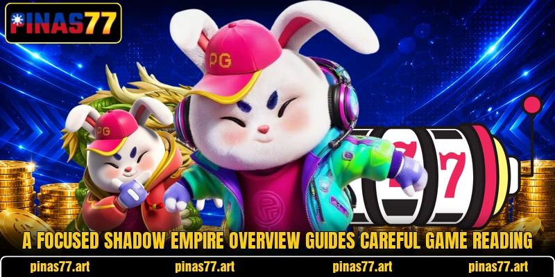 A focused Shadow Empire overview guides careful game reading A focused Shadow Empire overview guides careful game reading