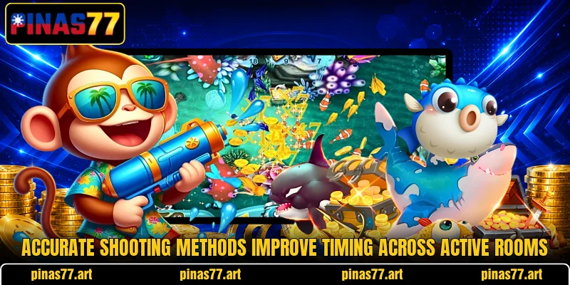 Accurate shooting methods improve timing across active rooms Accurate shooting methods improve timing across active rooms
