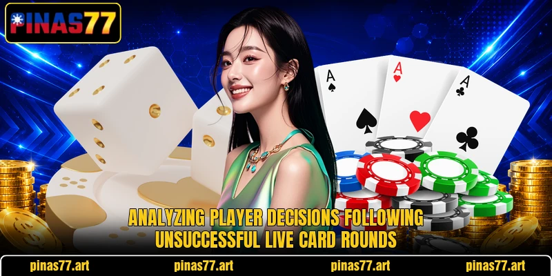 Analyzing player decisions following unsuccessful live card rounds Analyzing player decisions following unsuccessful live card rounds