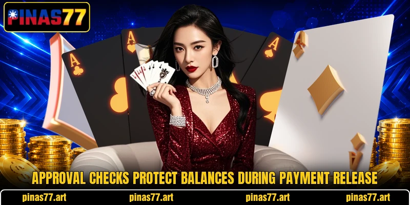 Approval checks protect balances during payment release Approval checks protect balances during payment release