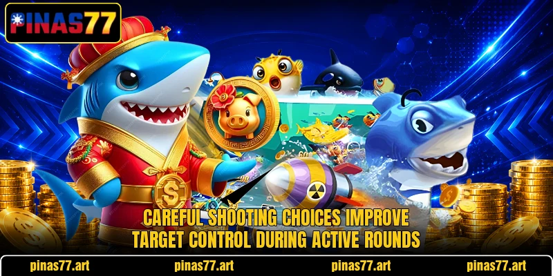 Careful shooting choices improve target control during active rounds Careful shooting choices improve target control during active rounds
