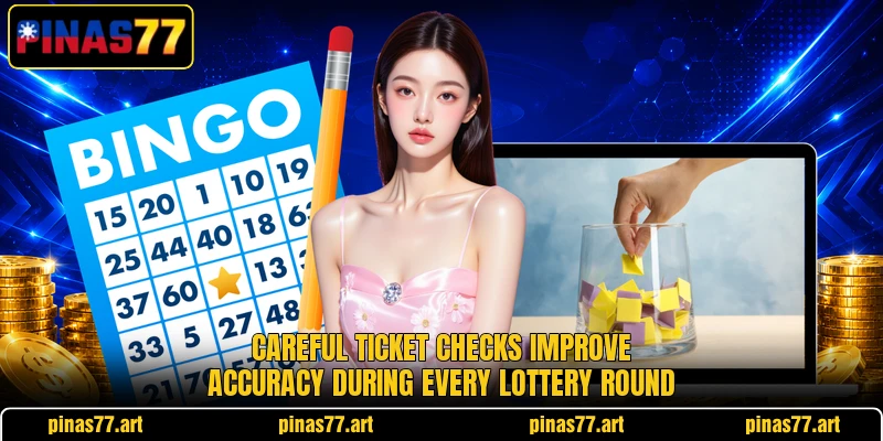 Careful ticket checks improve accuracy during every lottery round Careful ticket checks improve accuracy during every lottery round