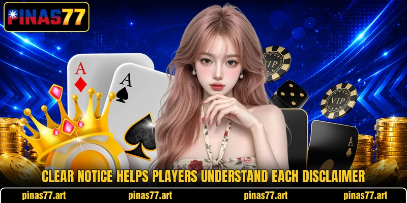 Clear notice helps players understand each disclaimer Clear notice helps players understand each disclaimer