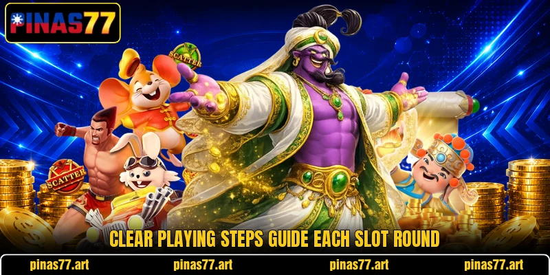 Clear playing steps guide each slot round Clear playing steps guide each slot round