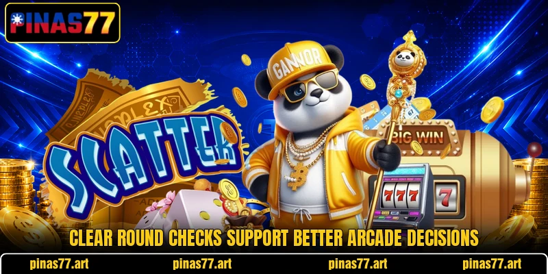 Clear round checks support better arcade decisions Clear round checks support better arcade decisions