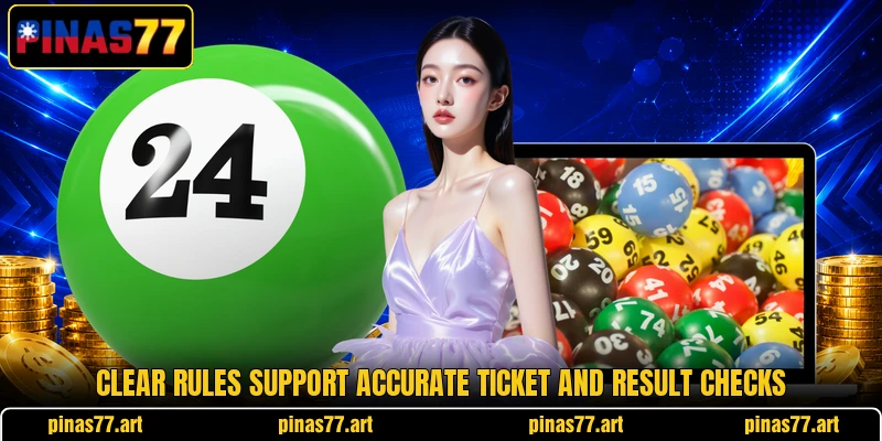 Clear rules support accurate ticket and result checks Clear rules support accurate ticket and result checks
