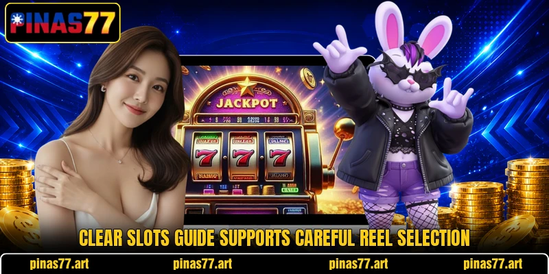 Clear slots guide supports careful reel selection Clear slots guide supports careful reel selection