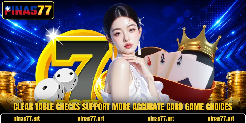 Clear table checks support more accurate card game choices Clear table checks support more accurate card game choices