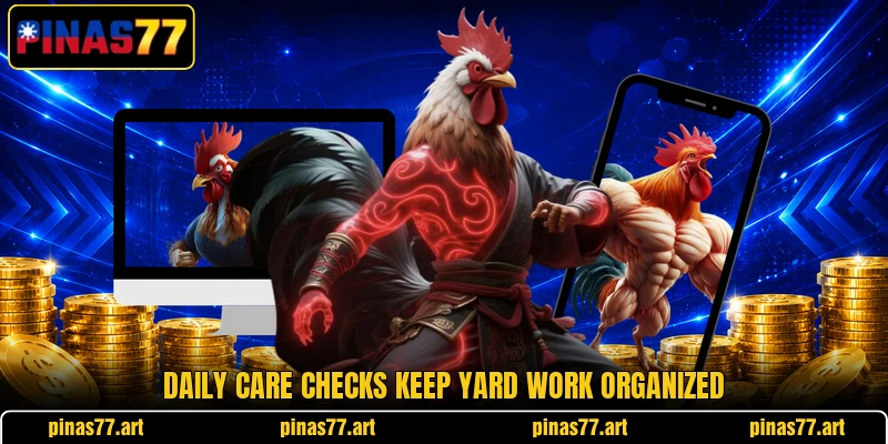 Daily care checks keep yard work organized Daily care checks keep yard work organized