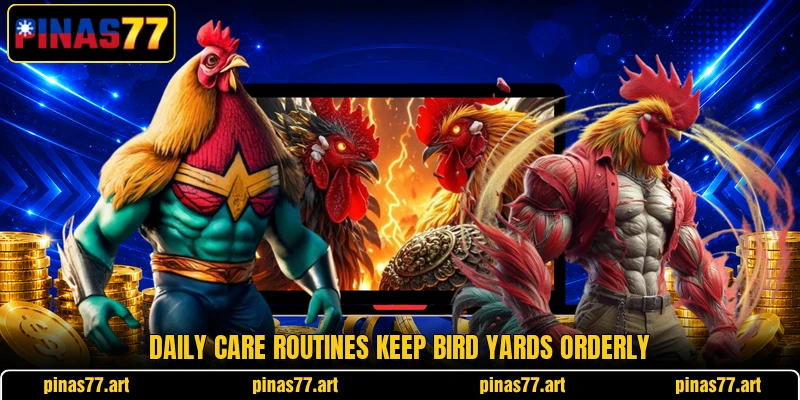 Daily care routines keep bird yards orderly Daily care routines keep bird yards orderly