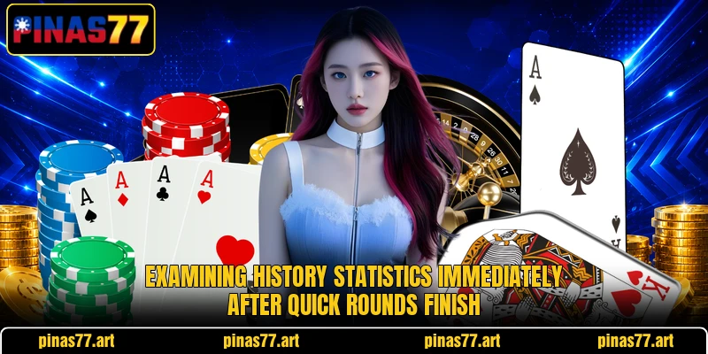 Examining history statistics immediately after quick rounds finish Examining history statistics immediately after quick rounds finish