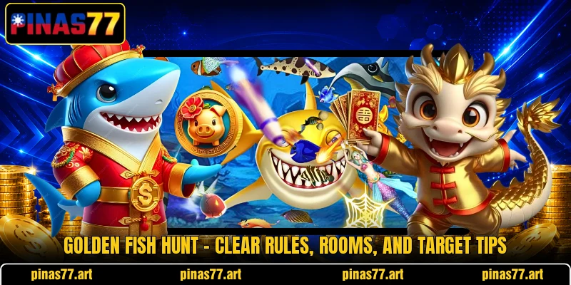 Golden Fish Hunt - Clear Rules, Rooms, And Target Tips golden fish hunt clear rules rooms and target tips