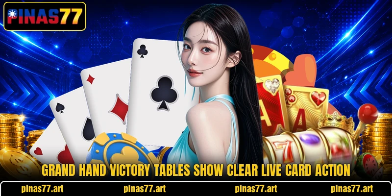 Grand Hand Victory tables show clear live card action Grand Hand Victory tables show clear live card action