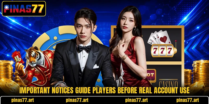 Important notices guide players before real account use Important notices guide players before real account use