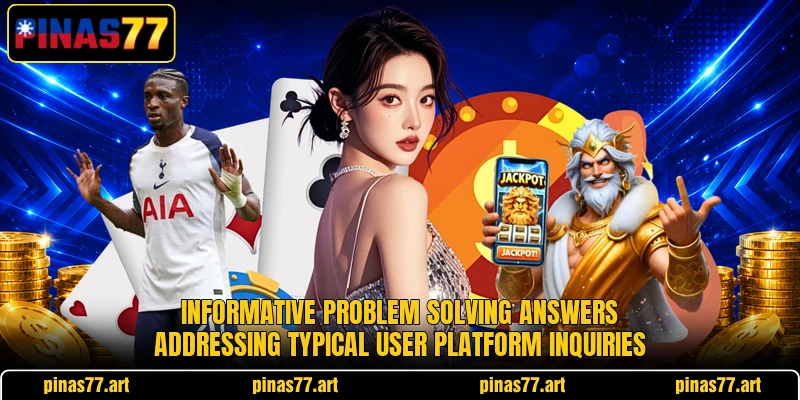 Informative problem solving answers addressing typical user platform inquiries Informative problem solving answers addressing typical user platform inquiries