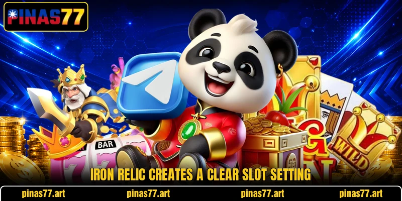 Iron Relic creates a clear slot setting Iron Relic creates a clear slot setting