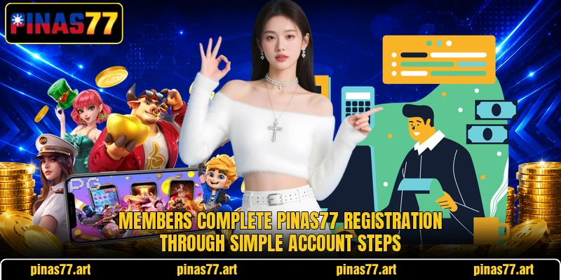 Members complete pinas77 registration through simple account steps Members complete pinas77 registration through simple account steps