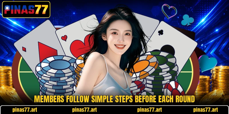Members follow simple steps before each round Members follow simple steps before each round