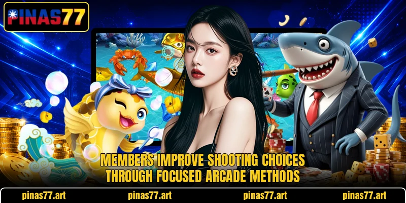 Members improve shooting choices through focused arcade methods Members improve shooting choices through focused arcade methods