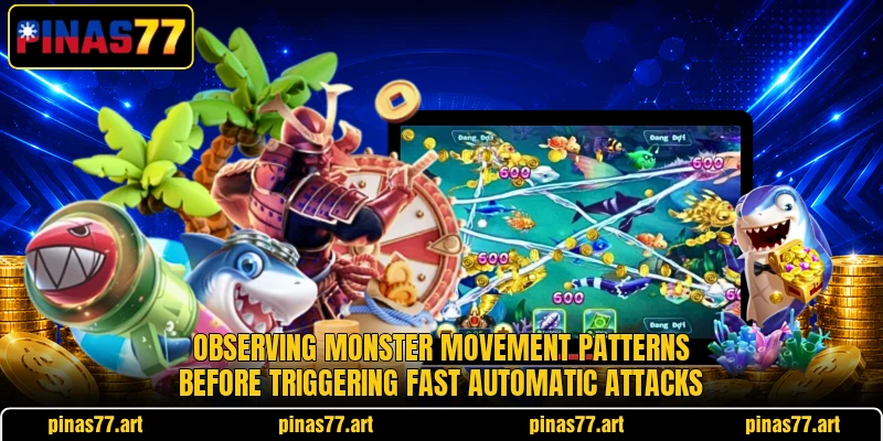 Observing monster movement patterns before triggering fast automatic attacks Observing monster movement patterns before triggering fast automatic attacks