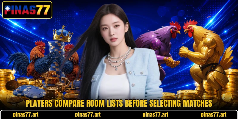 Players compare room lists before selecting matches Players compare room lists before selecting matches