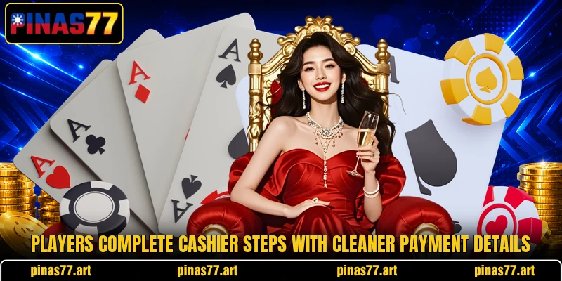 Players complete cashier steps with cleaner payment details Players complete cashier steps with cleaner payment details