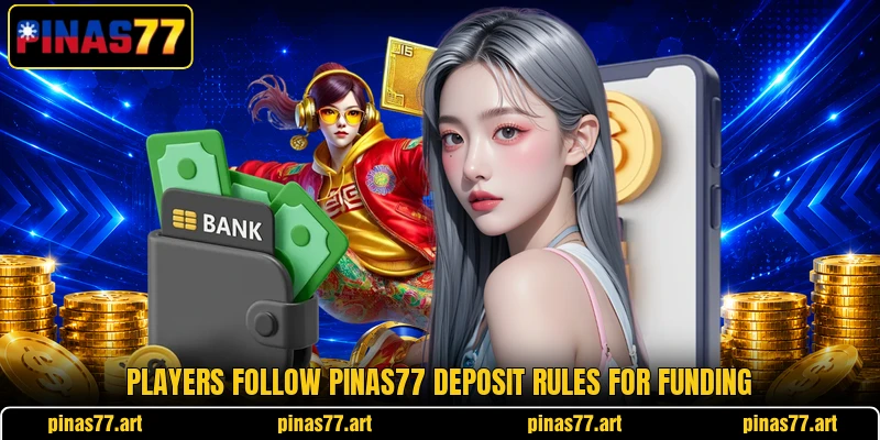Players follow pinas77 deposit rules for funding Players follow pinas77 deposit rules for funding