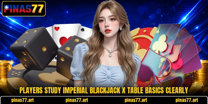 Players study Imperial Blackjack X table basics clearly Players study Imperial Blackjack X table basics clearly