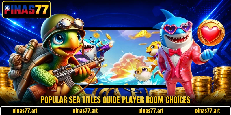 Popular sea titles guide player room choices Popular sea titles guide player room choices