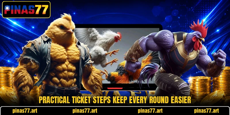 Practical ticket steps keep every round easier Practical ticket steps keep every round easier