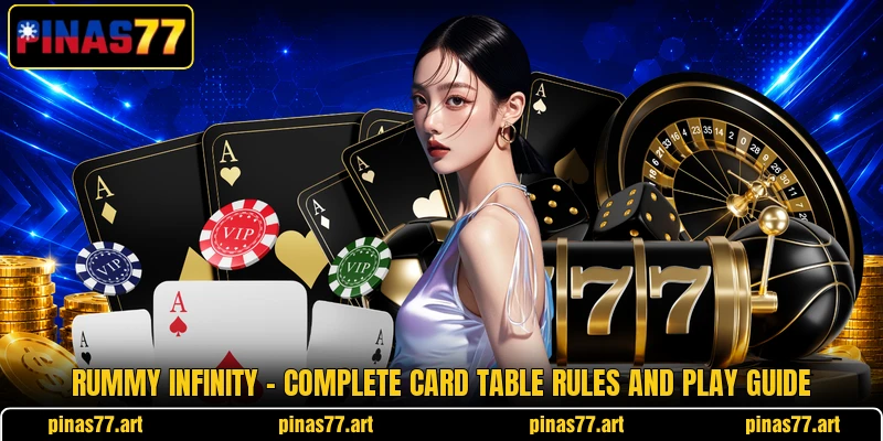 Rummy Infinity - Complete Card Table Rules And Play Guide Rummy Infinity - Complete Card Table Rules And Play Guide
