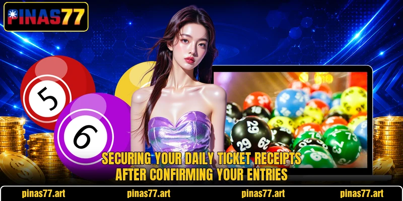 Securing your daily ticket receipts after confirming your entries Securing your daily ticket receipts after confirming your entries