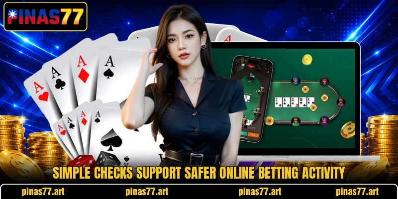 Simple checks support safer online betting activity Simple checks support safer online betting activity
