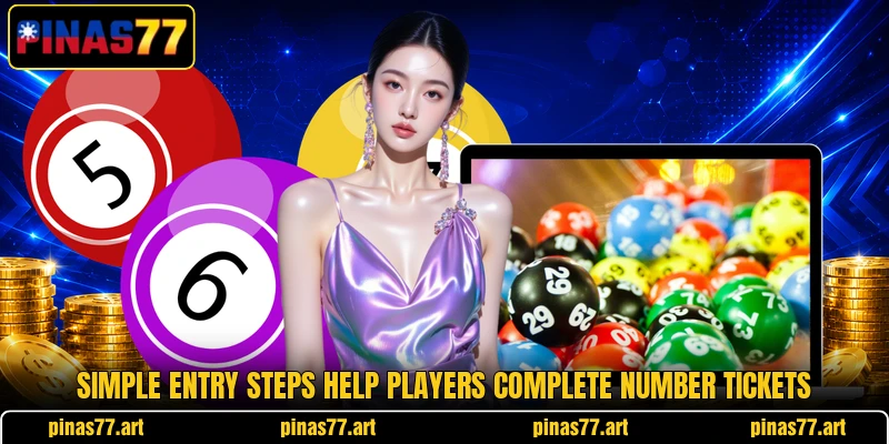 Simple entry steps help players complete number tickets Simple entry steps help players complete number tickets