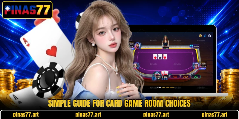 Simple guide for card game room choices Simple guide for card game room choices
