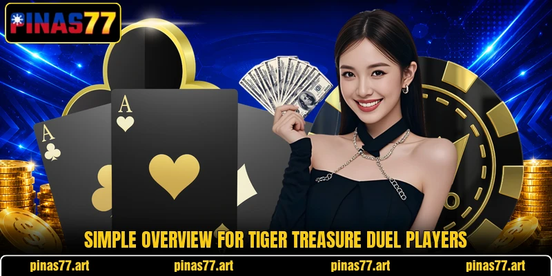 Simple overview for Tiger Treasure Duel players Simple overview for Tiger Treasure Duel players