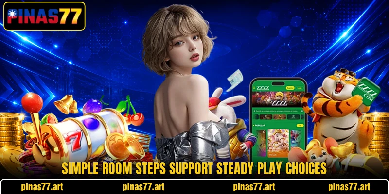 Simple room steps support steady play choices Simple room steps support steady play choices