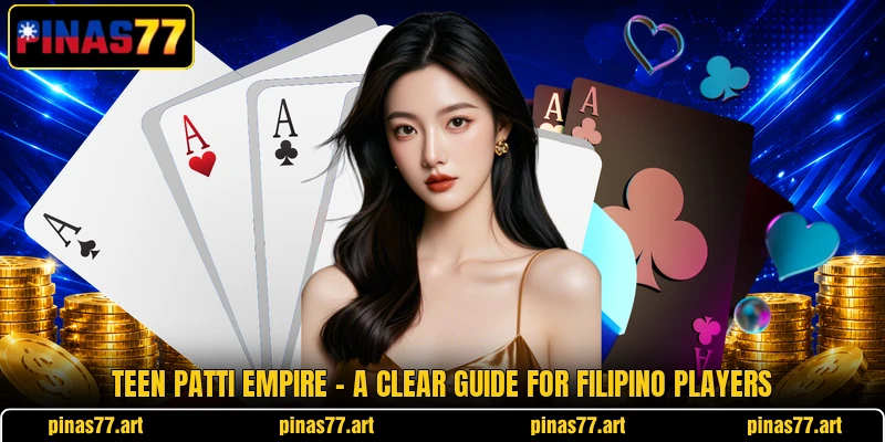 Teen Patti Empire - A Clear Guide For Filipino Players teen patti empire a clear guide for filipino players
