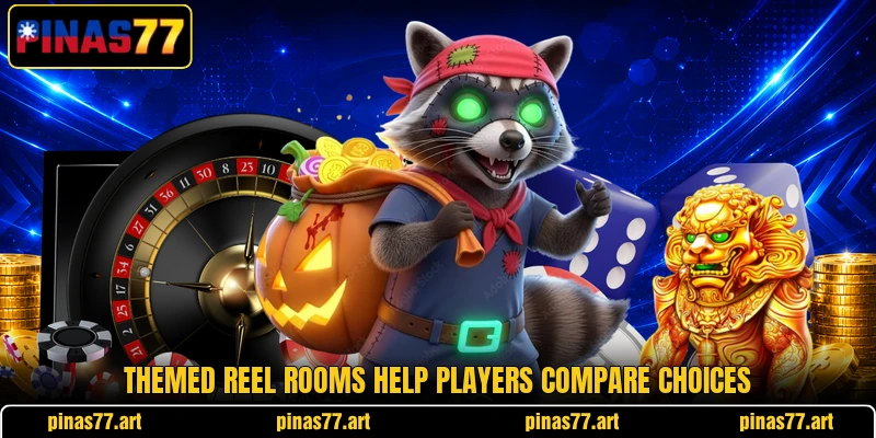 Themed reel rooms help players compare choices Themed reel rooms help players compare choices